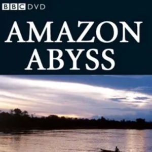 亚马逊深渊 Amazon Abyss 2005年 [全5集][BBC纪录片]